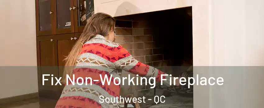  Fix Non-Working Fireplace Southwest - QC