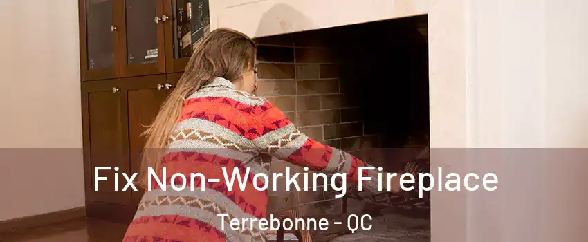 Fix Non-Working Fireplace Terrebonne - QC