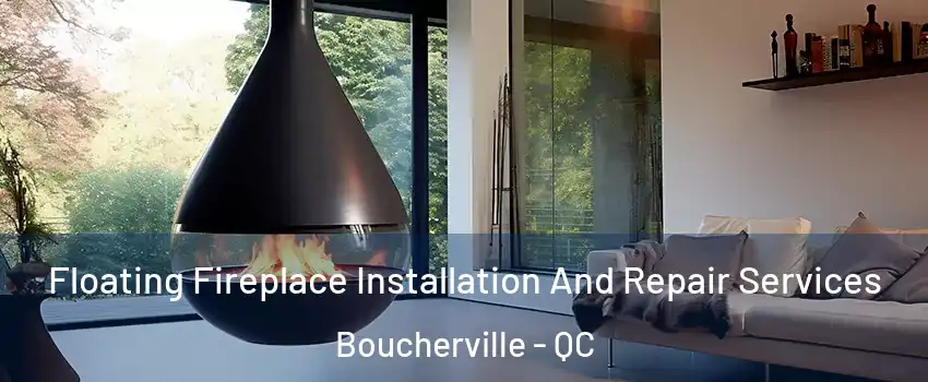 Floating Fireplace Installation And Repair Services Boucherville - QC