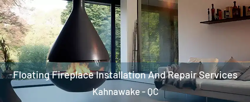 Floating Fireplace Installation And Repair Services Kahnawake - QC