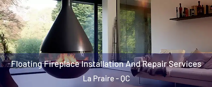  Floating Fireplace Installation And Repair Services La Praire - QC