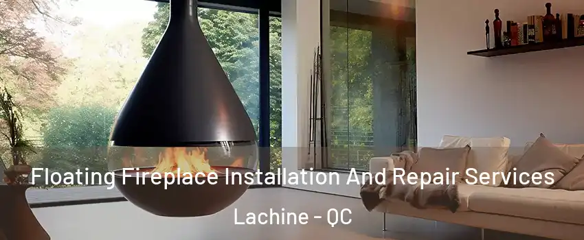 Floating Fireplace Installation And Repair Services Lachine - QC