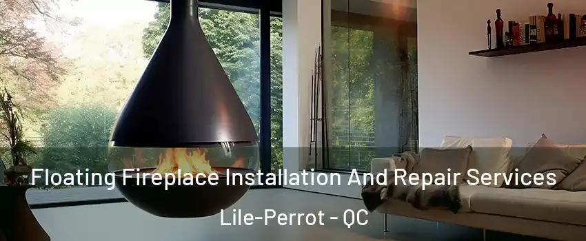 Floating Fireplace Installation And Repair Services Lile-Perrot - QC