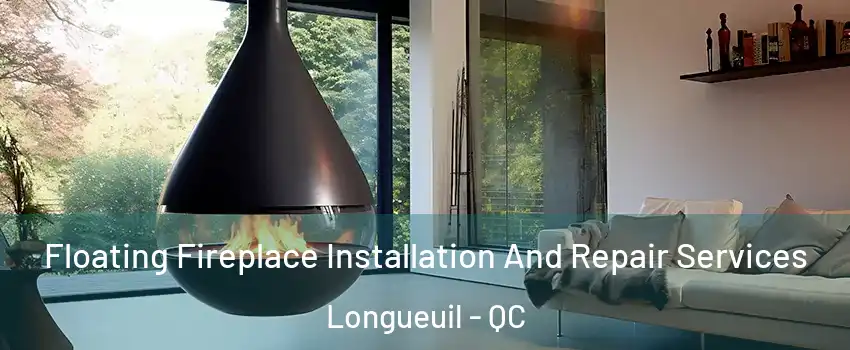 Floating Fireplace Installation And Repair Services Longueuil - QC