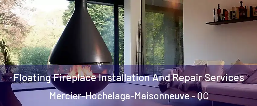Floating Fireplace Installation And Repair Services Mercier-Hochelaga-Maisonneuve - QC