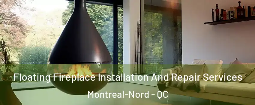 Floating Fireplace Installation And Repair Services Montreal-Nord - QC