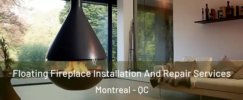 Floating Fireplace Installation And Repair Services Montreal - QC