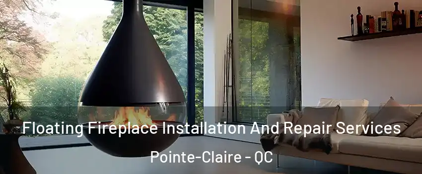 Floating Fireplace Installation And Repair Services Pointe-Claire - QC