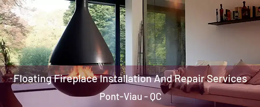 Floating Fireplace Installation And Repair Services Pont-Viau - QC