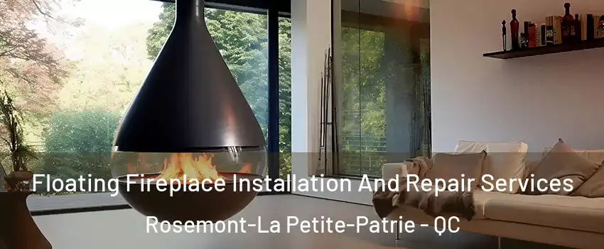 Floating Fireplace Installation And Repair Services Rosemont-La Petite-Patrie - QC