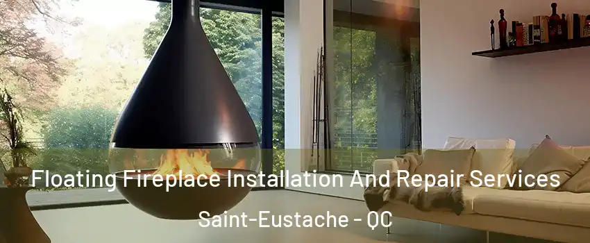 Floating Fireplace Installation And Repair Services Saint-Eustache - QC