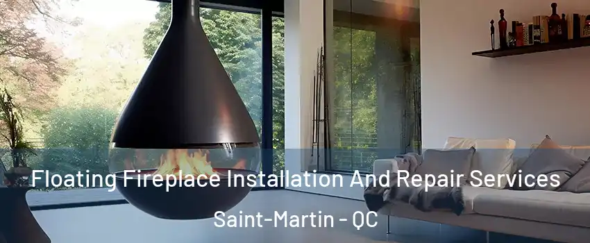 Floating Fireplace Installation And Repair Services Saint-Martin - QC
