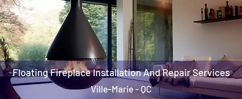 Floating Fireplace Installation And Repair Services Ville-Marie - QC
