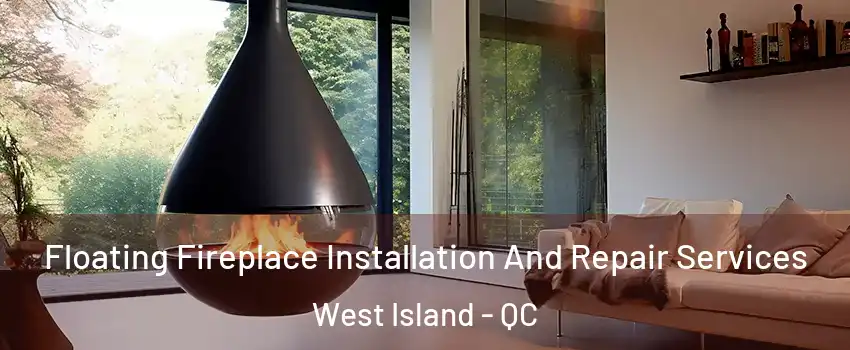  Floating Fireplace Installation And Repair Services West Island - QC