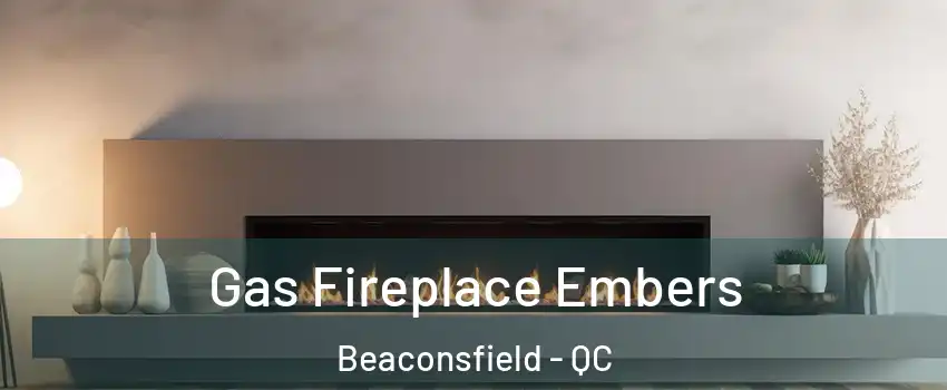  Gas Fireplace Embers Beaconsfield - QC