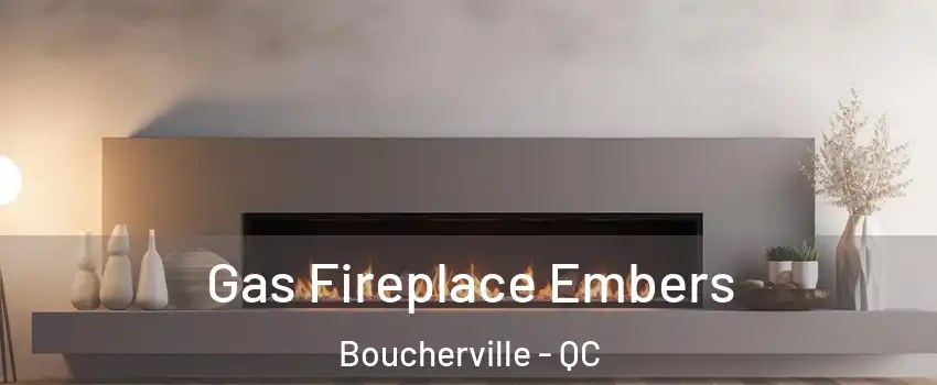  Gas Fireplace Embers Boucherville - QC