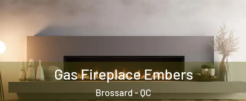  Gas Fireplace Embers Brossard - QC