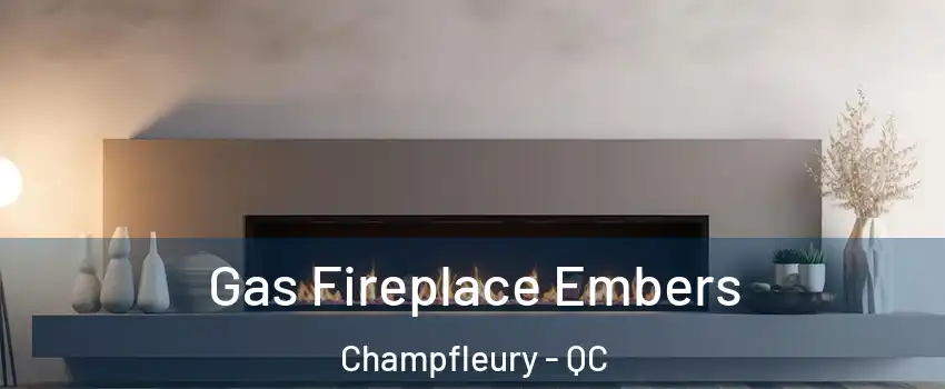 Gas Fireplace Embers Champfleury - QC