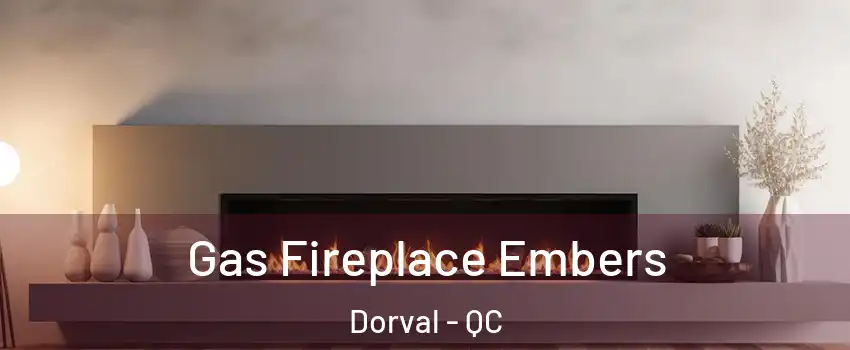 Gas Fireplace Embers Dorval - QC