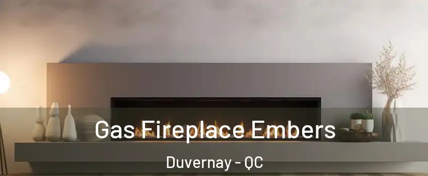  Gas Fireplace Embers Duvernay - QC