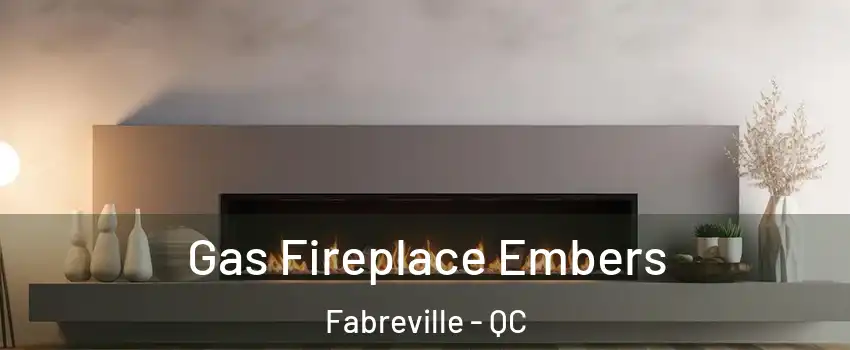  Gas Fireplace Embers Fabreville - QC
