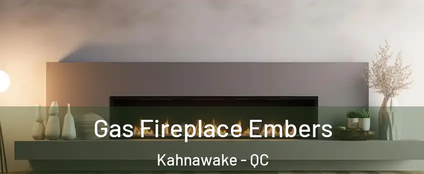  Gas Fireplace Embers Kahnawake - QC