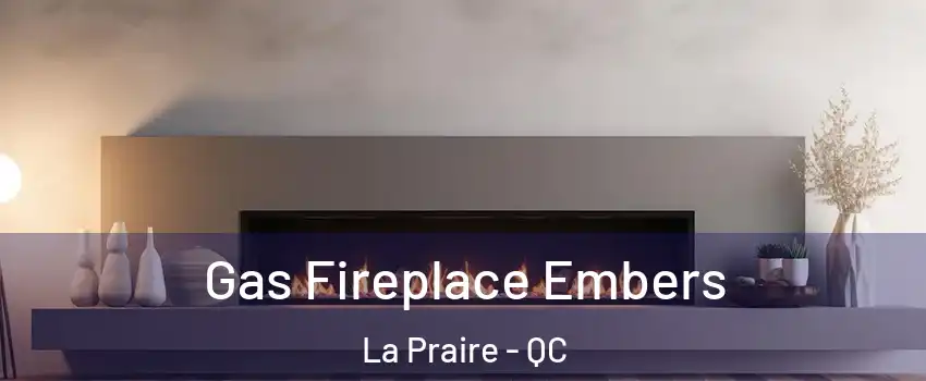  Gas Fireplace Embers La Praire - QC