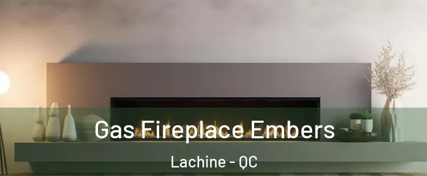  Gas Fireplace Embers Lachine - QC