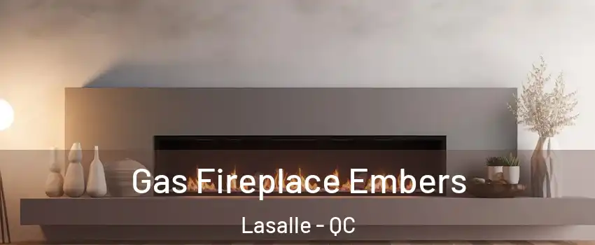  Gas Fireplace Embers Lasalle - QC