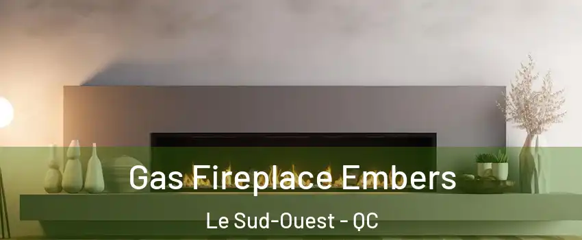  Gas Fireplace Embers Le Sud-Ouest - QC