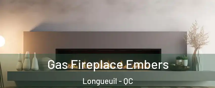  Gas Fireplace Embers Longueuil - QC