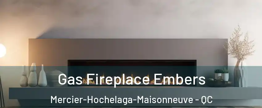  Gas Fireplace Embers Mercier-Hochelaga-Maisonneuve - QC