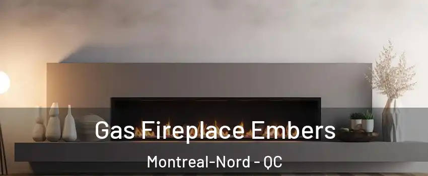  Gas Fireplace Embers Montreal-Nord - QC