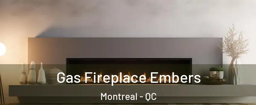  Gas Fireplace Embers Montreal - QC