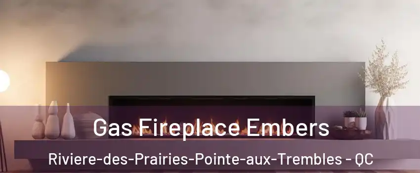 Gas Fireplace Embers Riviere-des-Prairies-Pointe-aux-Trembles - QC