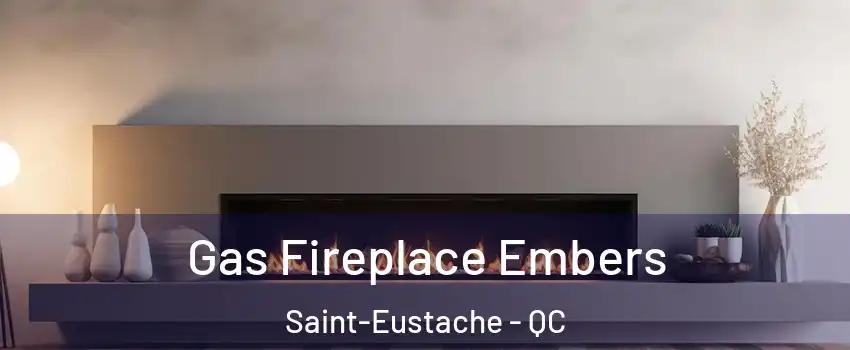  Gas Fireplace Embers Saint-Eustache - QC