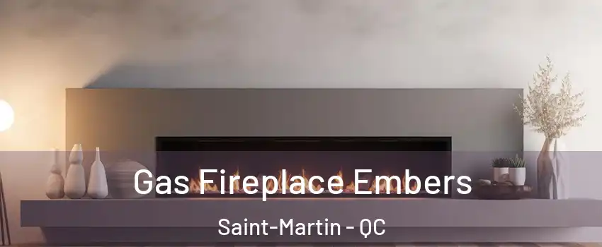  Gas Fireplace Embers Saint-Martin - QC