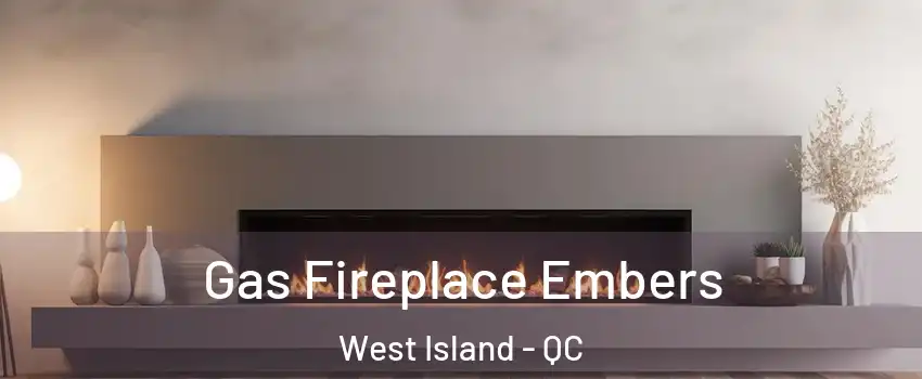  Gas Fireplace Embers West Island - QC