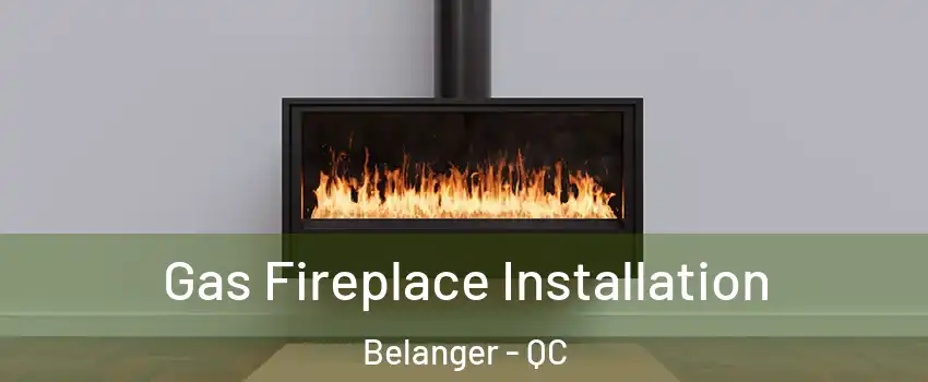  Gas Fireplace Installation Belanger - QC