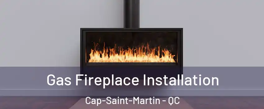 Gas Fireplace Installation Cap-Saint-Martin - QC