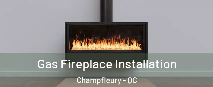  Gas Fireplace Installation Champfleury - QC