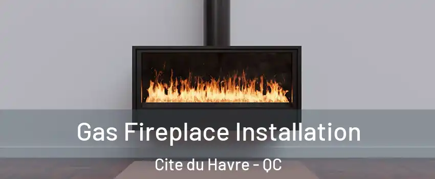  Gas Fireplace Installation Cite du Havre - QC