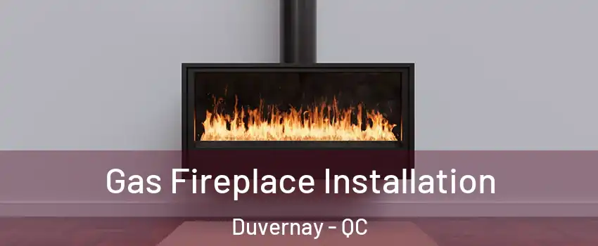  Gas Fireplace Installation Duvernay - QC
