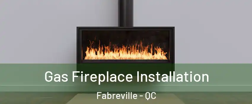  Gas Fireplace Installation Fabreville - QC