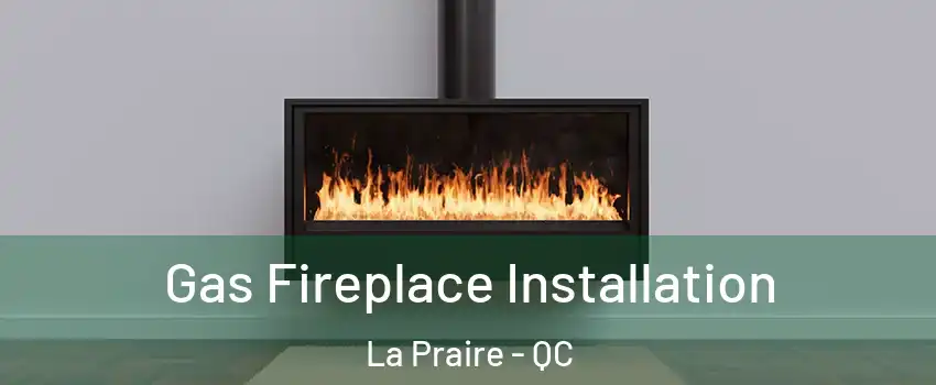  Gas Fireplace Installation La Praire - QC