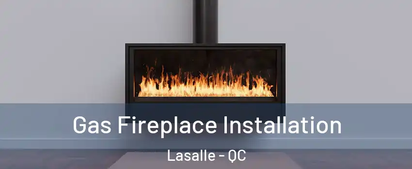  Gas Fireplace Installation Lasalle - QC