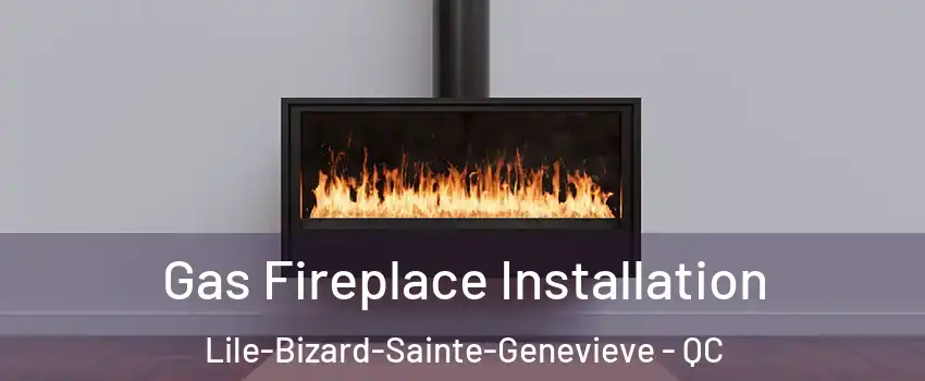  Gas Fireplace Installation Lile-Bizard-Sainte-Genevieve - QC
