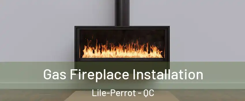  Gas Fireplace Installation Lile-Perrot - QC