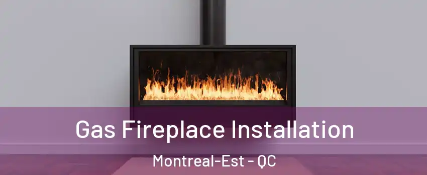  Gas Fireplace Installation Montreal-Est - QC