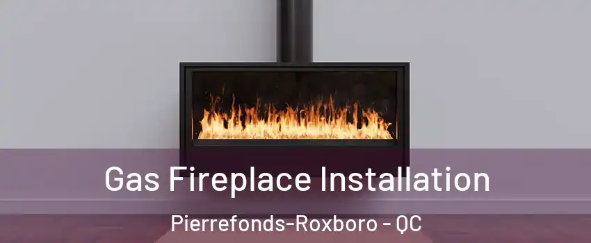  Gas Fireplace Installation Pierrefonds-Roxboro - QC